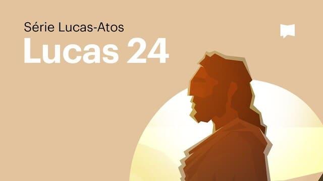 A Ressurreição de Jesus: Lucas 24